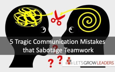 5 tragic communication mistakes that sabotage teamwork