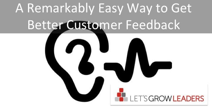 A Remarkably Easy Way to Get Better Customer Feedback