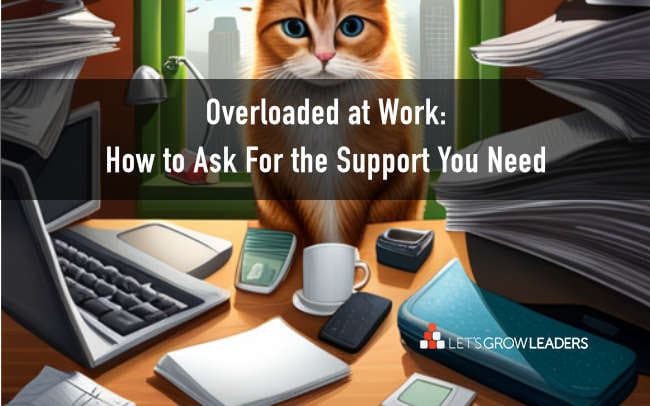 Overloaded at Work: How to Ask For the Support You Need