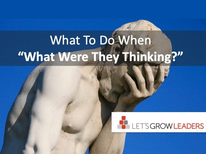 What To Do When “What Were They Thinking?”